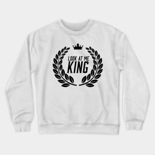 Look At Me King Crewneck Sweatshirt